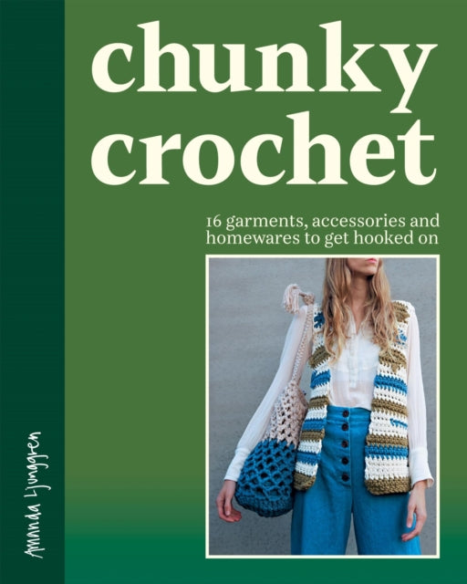 Chunky Crochet : 16 garments, accessories and homewares to get hooked on - Kate Lambert