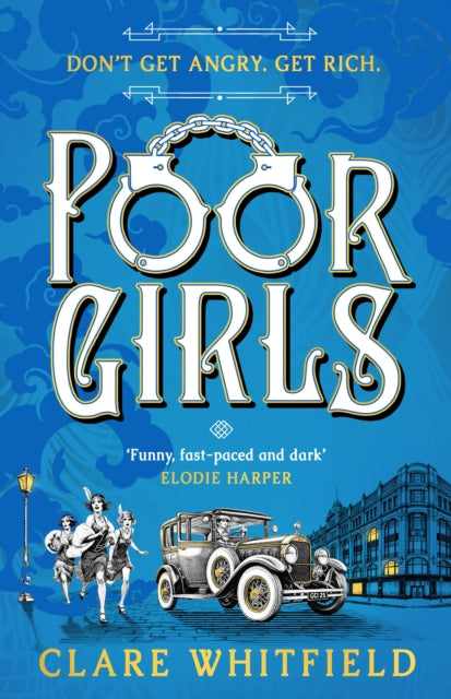 Poor Girls : The female Peaky Blinders meets The Bling Ring in this gripping historical thriller - Clare Whitfield