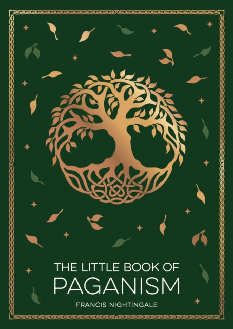The Little Book of Paganism : A Modern Introduction to Ancient Spiritual Practices - Francis Nightingale