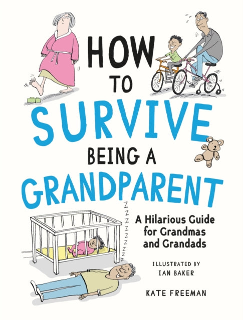 How to Survive Being a Grandparent : A Hilarious Guide for Grandmas and Grandads - Ian Baker