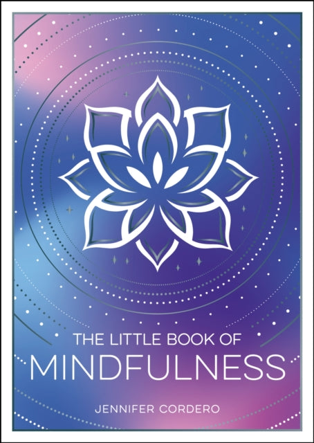 The Little Book of Mindfulness : An Introduction to the Art of Being Present