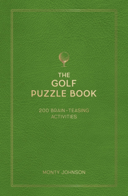 The Golf Puzzle Book : 200 Brain-Teasing Puzzles, Games and Trivia - Monty Johnson
