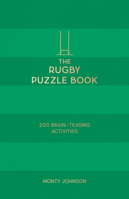The Rugby Puzzle Book : 200 Brain-Teasing Puzzles, Games and Trivia, Featuring World-Famous Rugby Players, Everyone's Favourite Teams and Sensational Moments - Monty Johnson