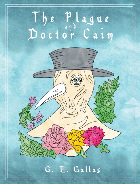 Front cover of The Plague and Doctor Caim by G.E. Gallas, hardback