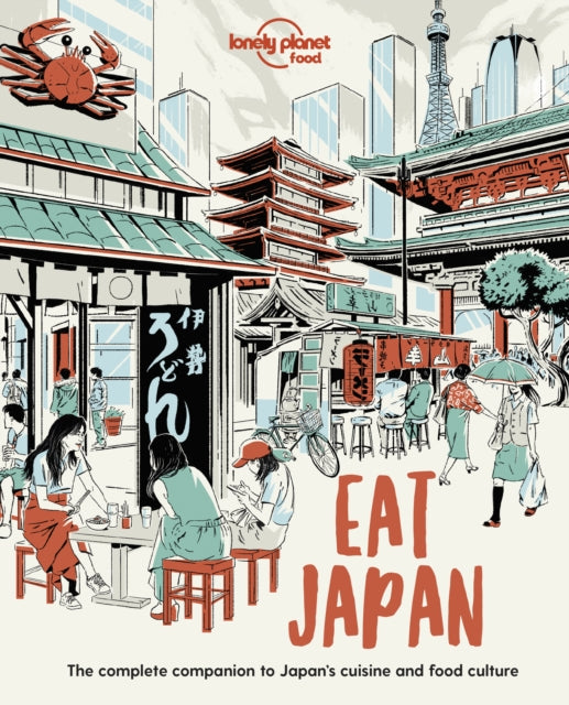 Lonely Planet Eat Japan : Restaurant Etiquette & Customs | Best Places to Dine & Must-Try Specialties | Local Foodie Neighbourhoods | Authentic & Immersive Experiences - Food