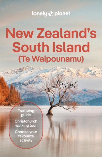 Lonely Planet New Zealand's South Island : Plan the Trip of a Lifetime | Detailed Itineraries & Maps | Insider Tips | Covers Christchurch & Canterbury, Marlborough and more - Lonely Planet