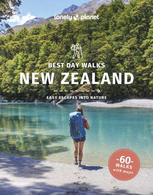 Lonely Planet Best Day Walks New Zealand : 60 Easy Escapes With Maps | Detailed Directions | Essential Gear & Tips | Covers Canterbury, West Coast and Otago - Peter Dragicevich