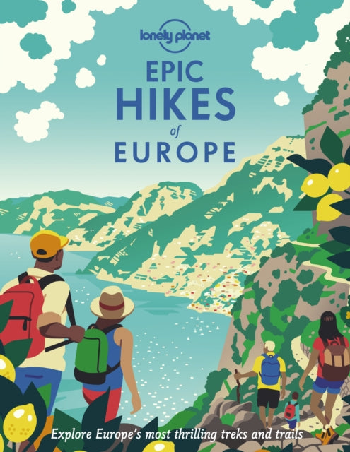 Lonely Planet Epic Hikes of Europe : Detailed Itineraries | Travel Like a Local | Insider Tips | Covers Europe's Most Thrilling Treks and Trails - Lonely Planet