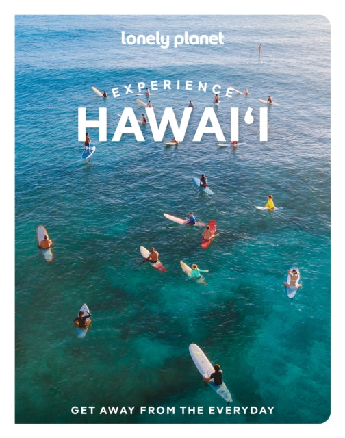 Lonely Planet Experience Hawaii : Build a Trip to Remember | Local Insights | Maps & Planning Tools | Covers Honolulu, Oahu, Kauai, Maui, Molokai, The Big Island and more - Sarah Sekula