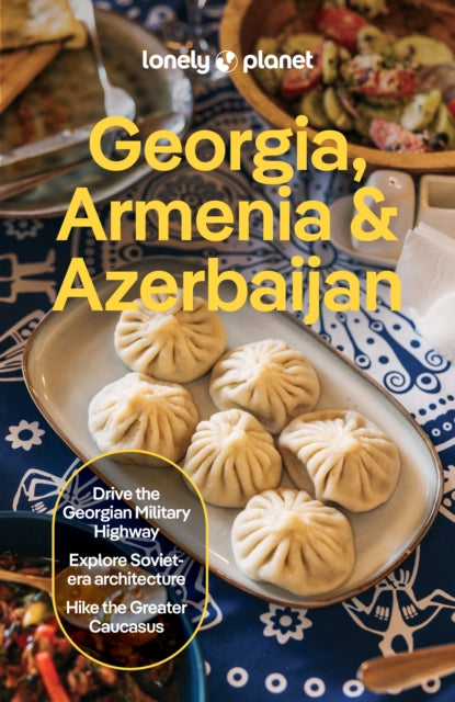 Lonely Planet Georgia, Armenia & Azerbaijan : Plan the Trip of a Lifetime | Detailed Itineraries & Maps | Insider Tips | Covers Tbilisi, Yerevan, Baku, Shahdag National Park and more - Joel Balsam