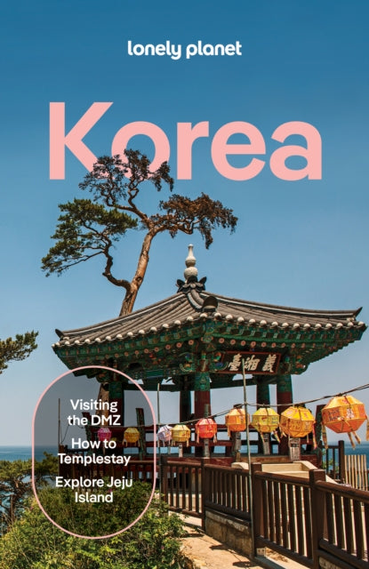 Lonely Planet Korea : Plan the Trip of a Lifetime | Detailed Itineraries & Maps | Insider Tips | Covers Seoul, Gangwon-do, Gyeongsang-do, Jeolla-do, Jeju-do, North Korea and more - Simon Richmond