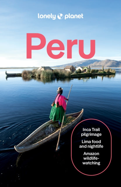 Lonely Planet Peru : Plan the Trip of a Lifetime | Detailed Itineraries & Maps | Insider Tips | Covers Lima, Machu Picchu, the Amazon and more - Steph Dyson