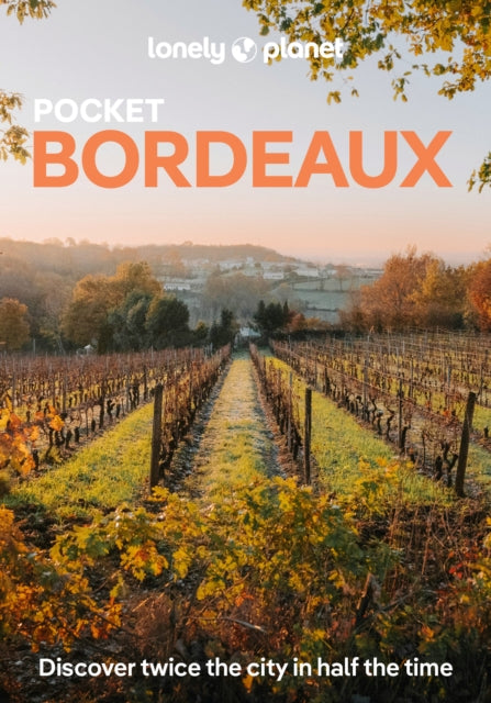 Lonely Planet Pocket Bordeaux : Discover Twice the City in Half the Time | Top Sights | Maps & Walking Tours | Covers Place de la Bourse, Les Puces de St-Michel, Jardin Public and more - Lonely Planet