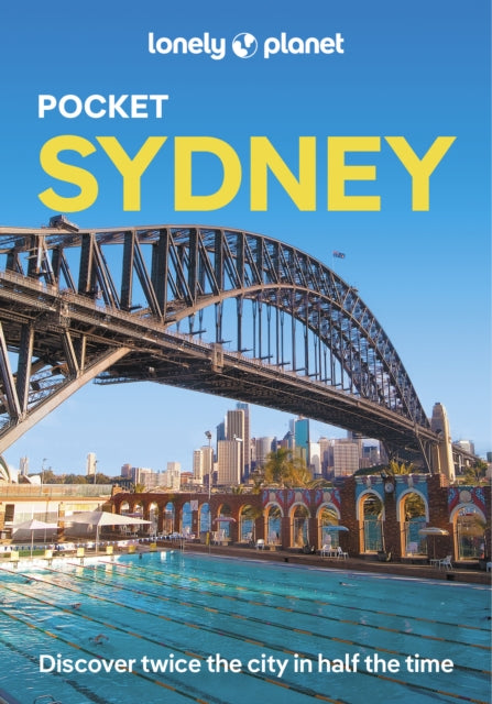 Lonely Planet Pocket Sydney : Discover Twice the City in Half the Time | Top Sights | Maps & Walking Tours | Covers Sydney Harbour, Bondi Beach, Sydney Opera House and more - Lonely Planet