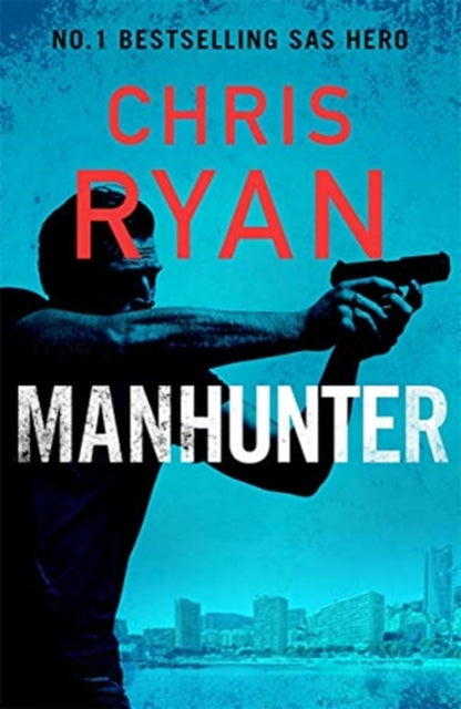 Manhunter : The explosive thriller from the No.1 bestselling SAS hero - Chris Ryan