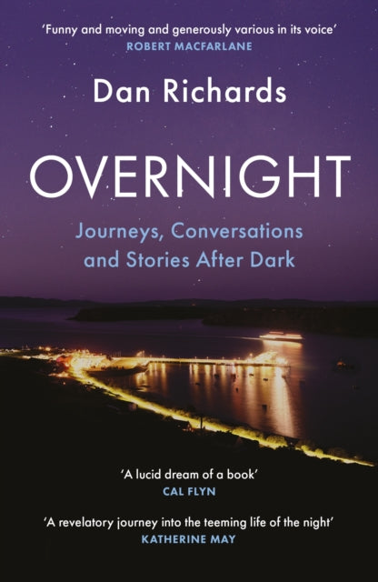 Overnight : Journeys, Conversations and Stories After Dark - Dan Richards