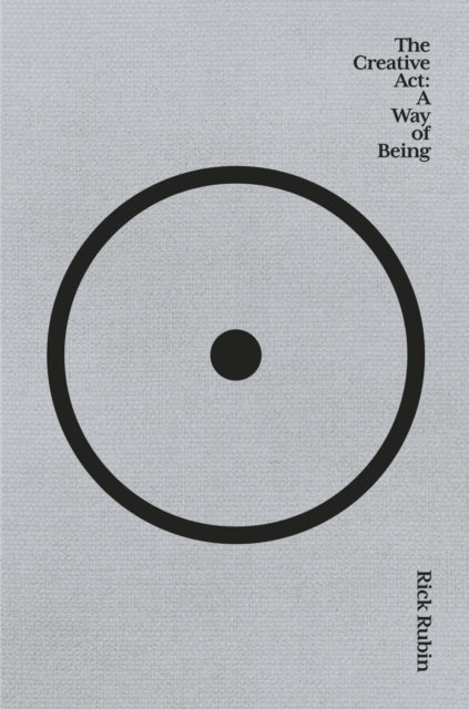 The Creative Act : A Way of Being - Rick Rubin