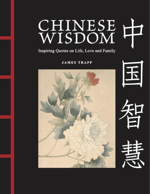 Chinese Wisdom : Inspiring Quotes on Life, Love and Family - James Trapp