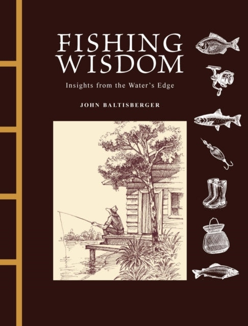 Fishing Wisdom : Insights from the Water's Edge - John Baltisberger