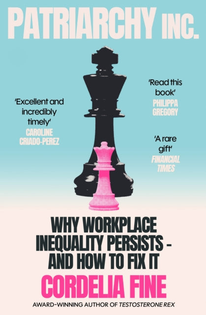 Patriarchy Inc. : Why Workplace Inequality Persists - and How to Fix It - Cordelia Fine