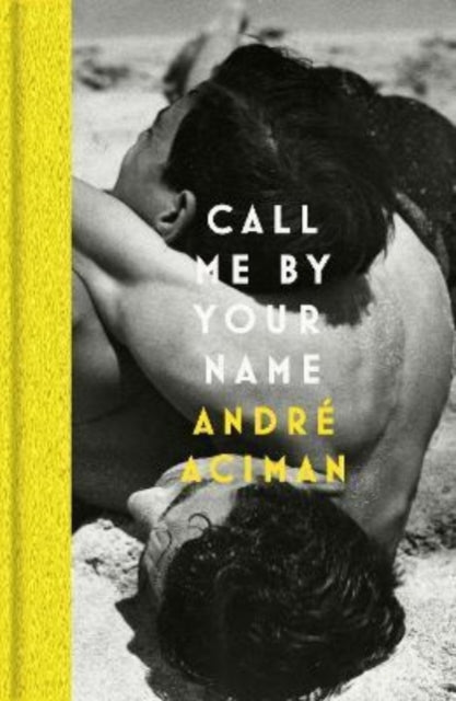 Front cover of Call Me By Your Name by Andre Aciman, hardback