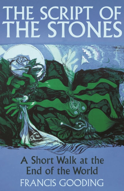 The Script of the Stones : A Short Walk at the End of the World - Francis Gooding