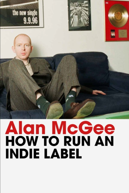 Front cover of How to Run an Indie Label by Alan McGee, hardback