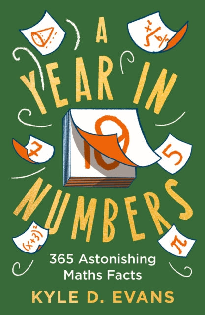 A Year in Numbers : 365 Astonishing Maths Facts - Kyle D. Evans