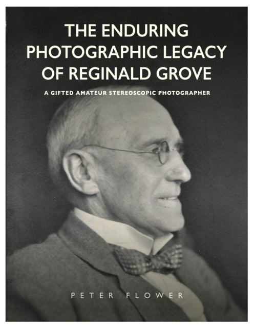 Front cover of The Enduring Photographic Legacy of Reginald Grove by Peter Flower, paperback