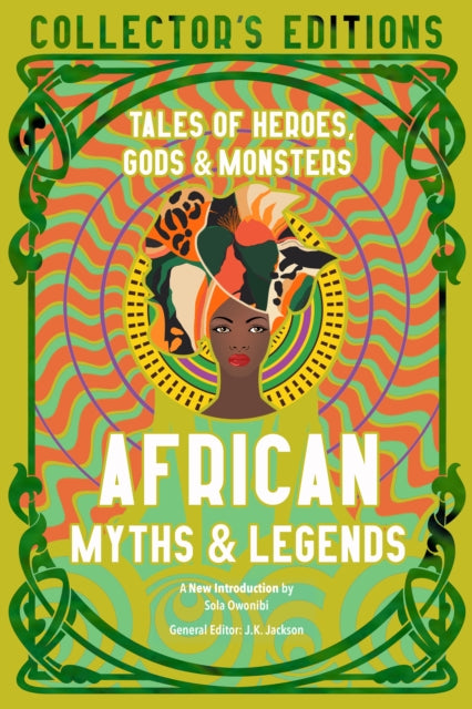 African Myths & Legends : Tales of Heroes, Gods & Monsters - Sola Owonibi