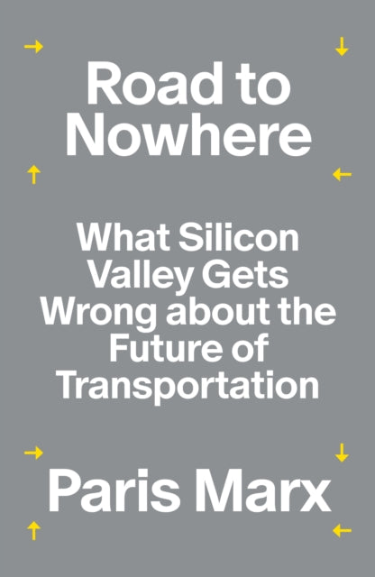 Road to Nowhere : What Silicon Valley Gets Wrong about the Future of Transportation