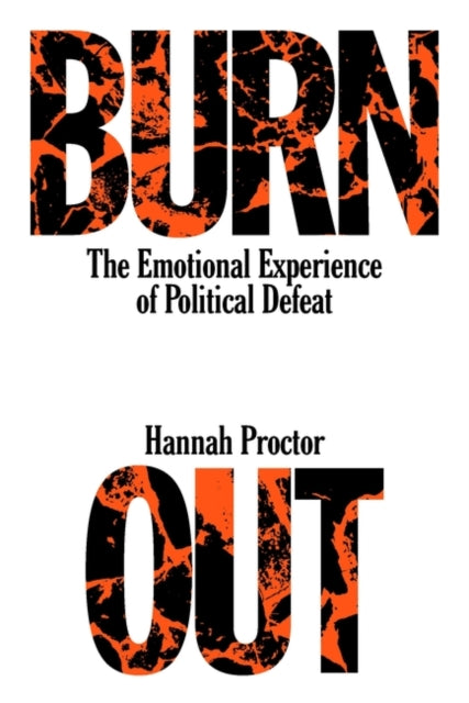Burnout : The Emotional Experience of Political Defeat - Hannah Proctor