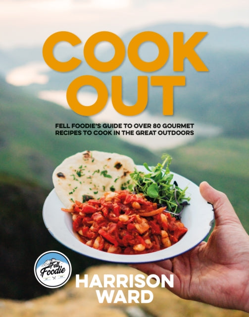 Cook Out : Fell Foodie's guide to over 80 gourmet recipes to cook in the great outdoors - Kenny Block