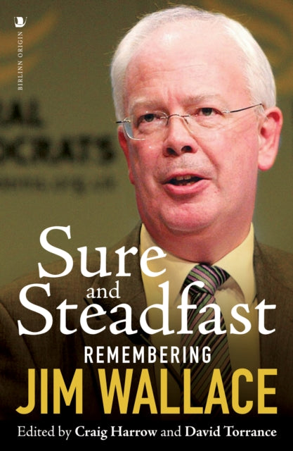 Sure and Steadfast : Remembering Jim Wallace - David Torrance