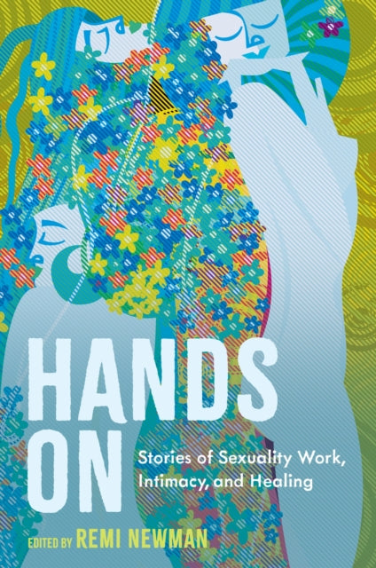 Hands On : Stories of Sexuality Work, Intimacy, and Healing