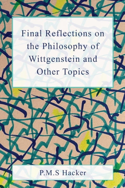 Final Reflections on Wittgenstein and Other Topics - P.M.S. Hacker