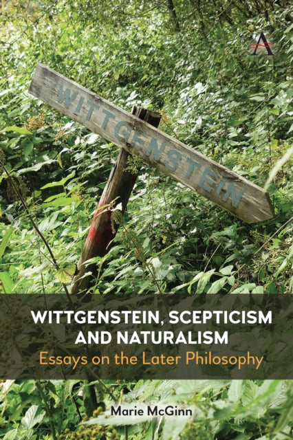 Wittgenstein, Scepticism and Naturalism : Essays on the Later Philosophy - Marie McGinn