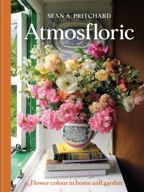 Atmosfloric : Flower colour in home and garden - Sean A Pritchard