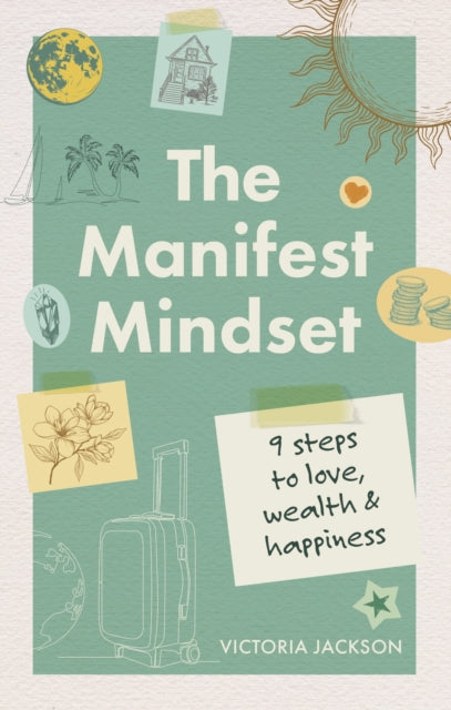 The Manifest Mindset : 9 steps to love, wealth and happiness - Victoria Jackson