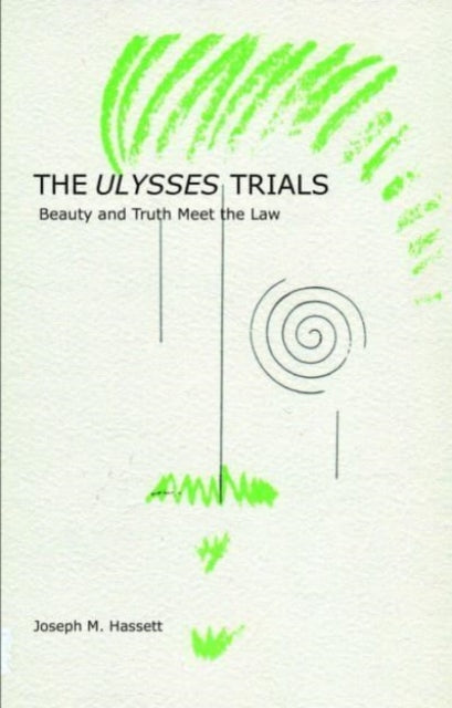The Ulysses Trials : Beauty and Truth Meet the Law - Joseph M. Hassett
