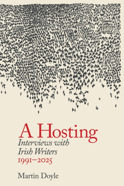 A Hosting: Interviews with Irish Writers 1991-2026 - Martin Doyle