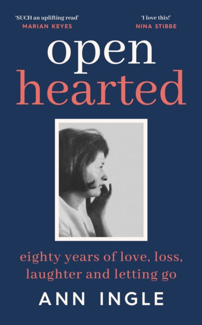 Openhearted : Eighty Years of Love, Loss, Laughter and Letting Go - Ann Ingle