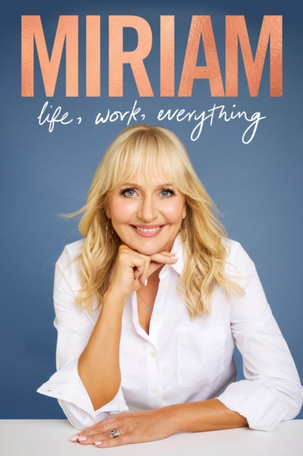Miriam : Life, Work, Everything - Miriam O'Callaghan