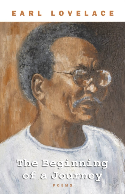 The Beginning of a Journey : Poems by Earl Lovelace - Earl Lovelace