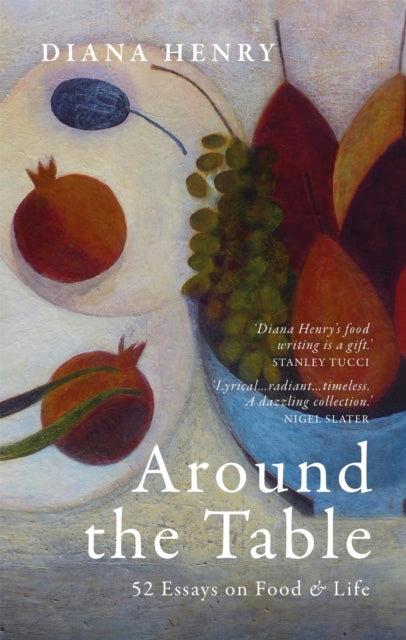 Around the Table : 52 Essays on Food & Life - Diana Henry