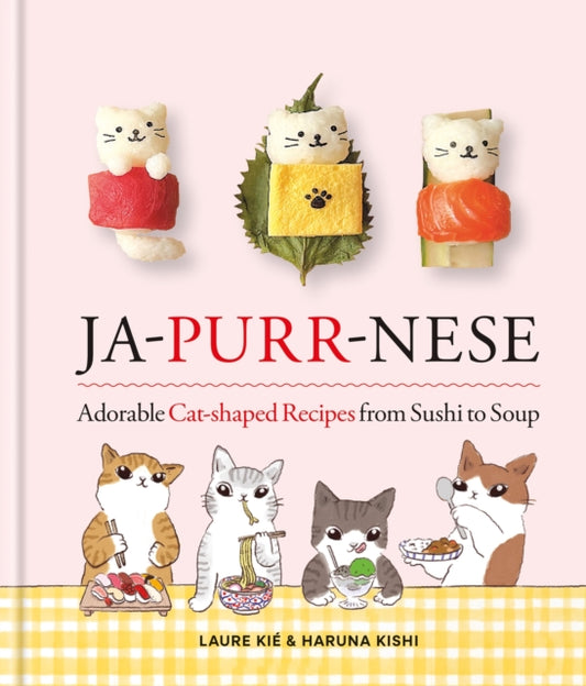 Front cover of Ja-Purr-Nese Adorable Cat-shaped Recipes from Sushi to Soup by Laure Kie, hardback