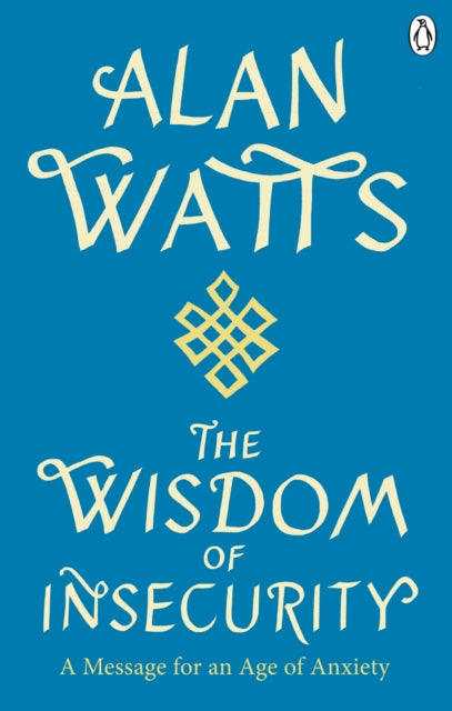 Wisdom Of Insecurity : A Message for an Age of Anxiety