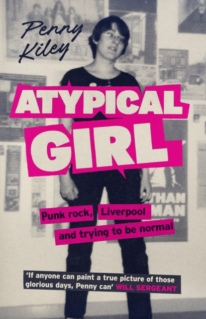 Atypical Girl : Punk rock, Liverpool, and trying to be normal - Penny Kiley