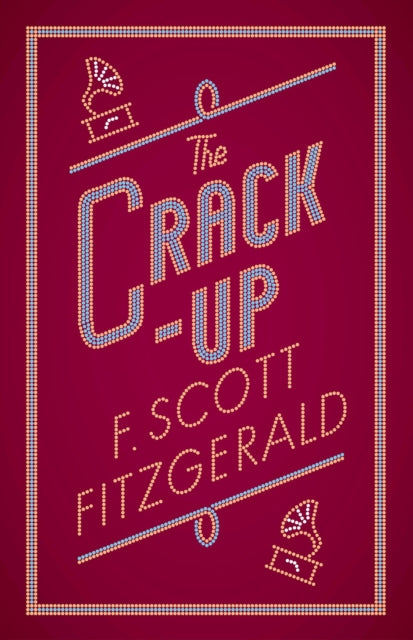 The Crack-up : Annotated Edition - F.Scott Fitzgerald