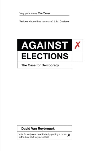 Against Elections : The Case for Democracy - David Van Reybrouck